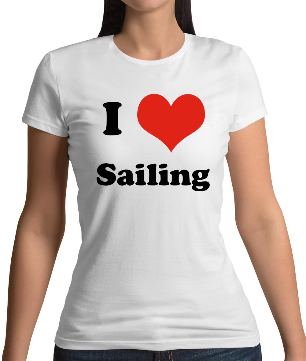 I Love Sailing Womens T-Shirt I Love Sailing Womens T-Shirt