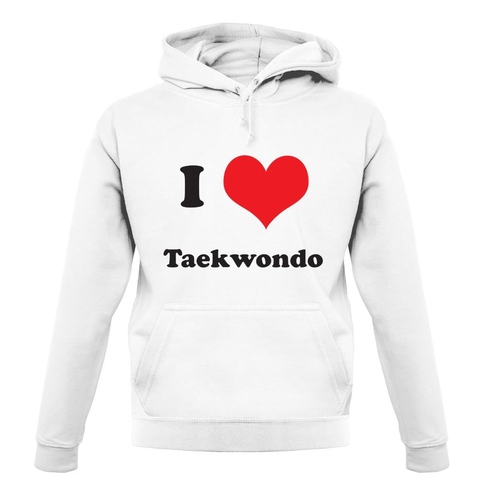 I Love Taekwondo unisex hoodie I Love Taekwondo unisex hoodie