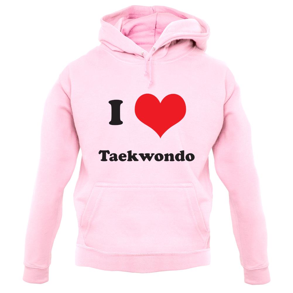 I Love Taekwondo unisex hoodie I Love Taekwondo unisex hoodie