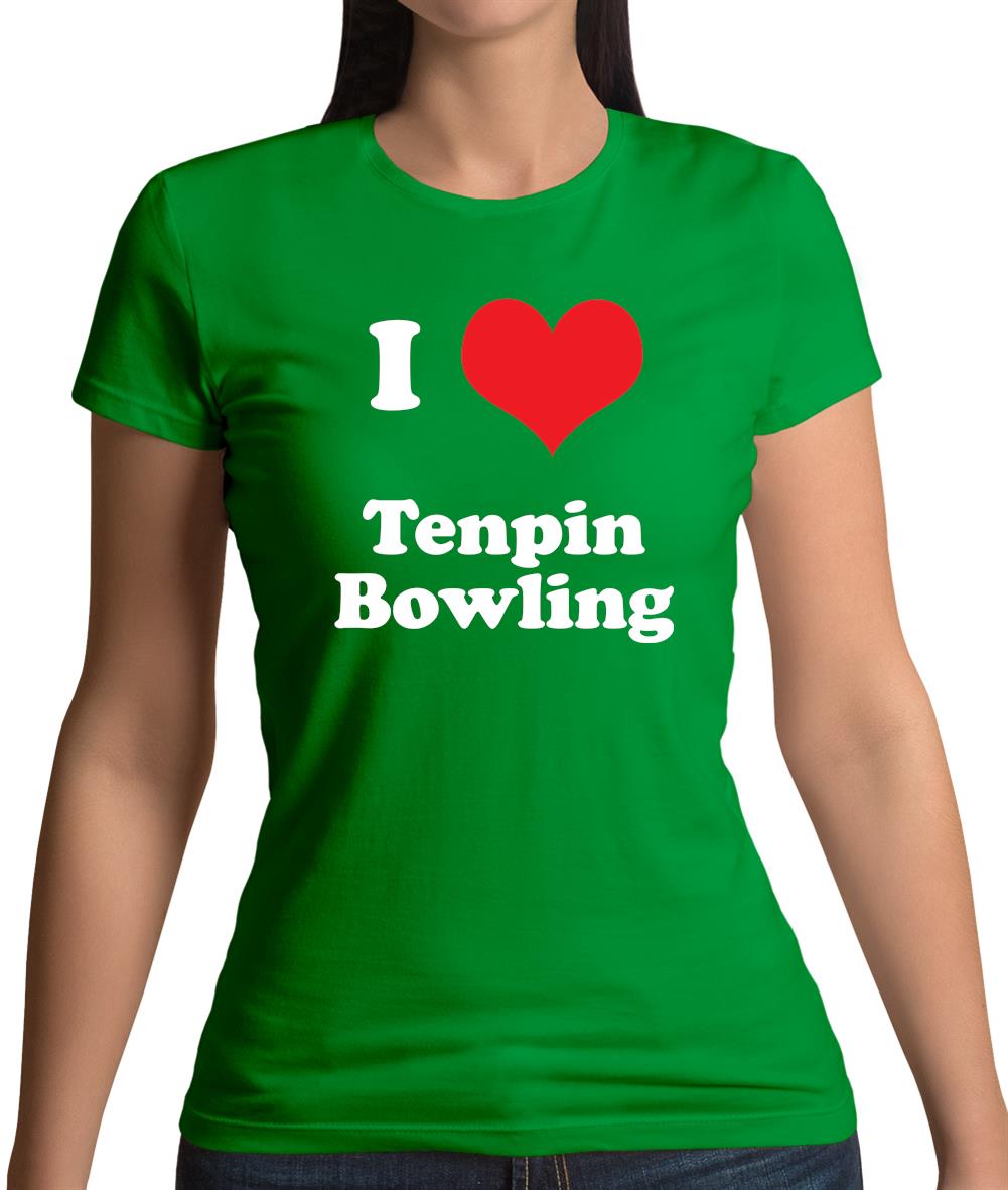 I Love Tenpin Bowling Womens T-Shirt I Love Tenpin Bowling Womens T-Shirt