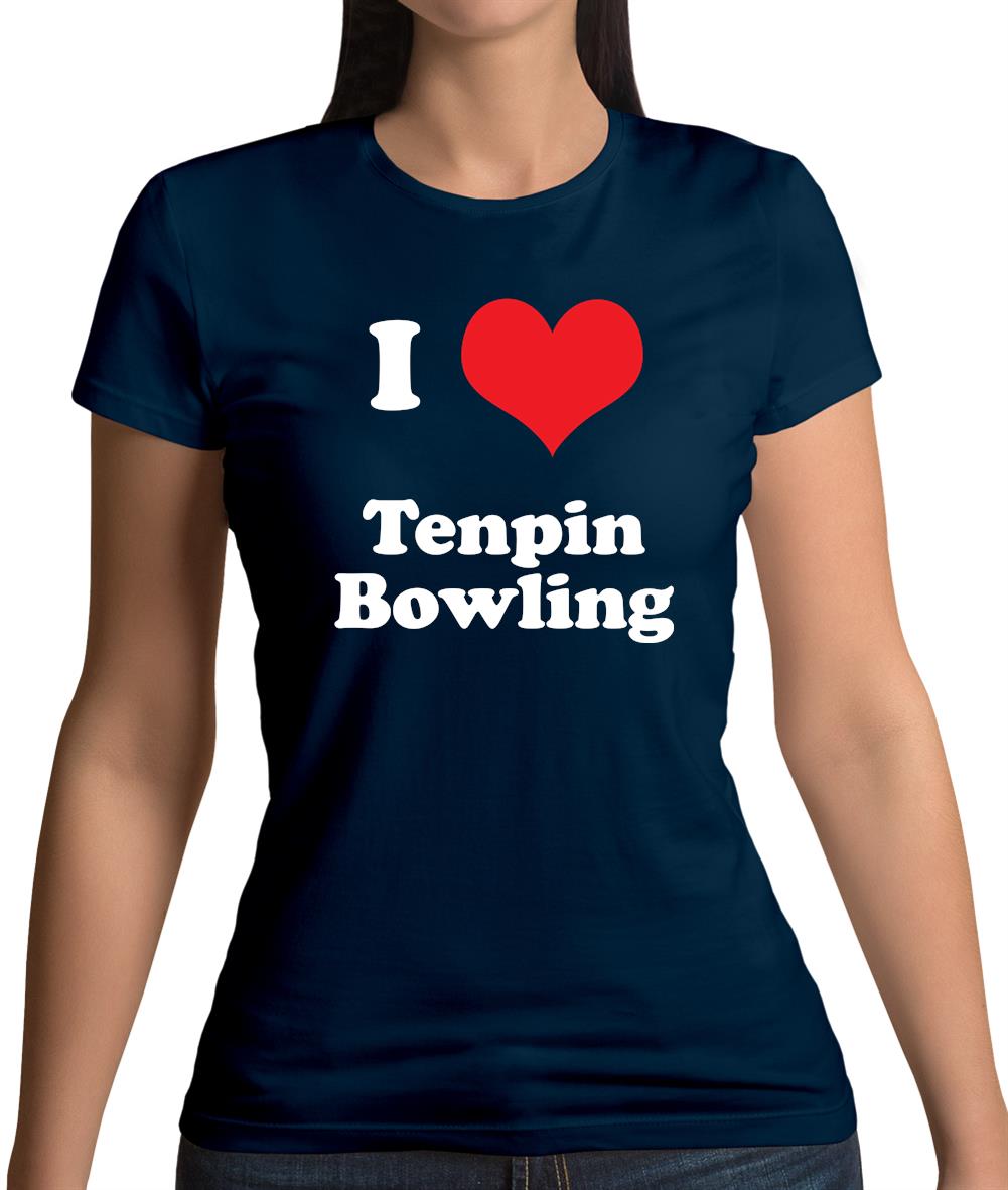 I Love Tenpin Bowling Womens T-Shirt I Love Tenpin Bowling Womens T-Shirt