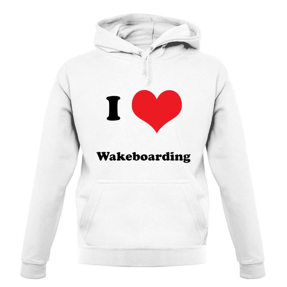 I Love Wakeboarding unisex hoodie I Love Wakeboarding unisex hoodie
