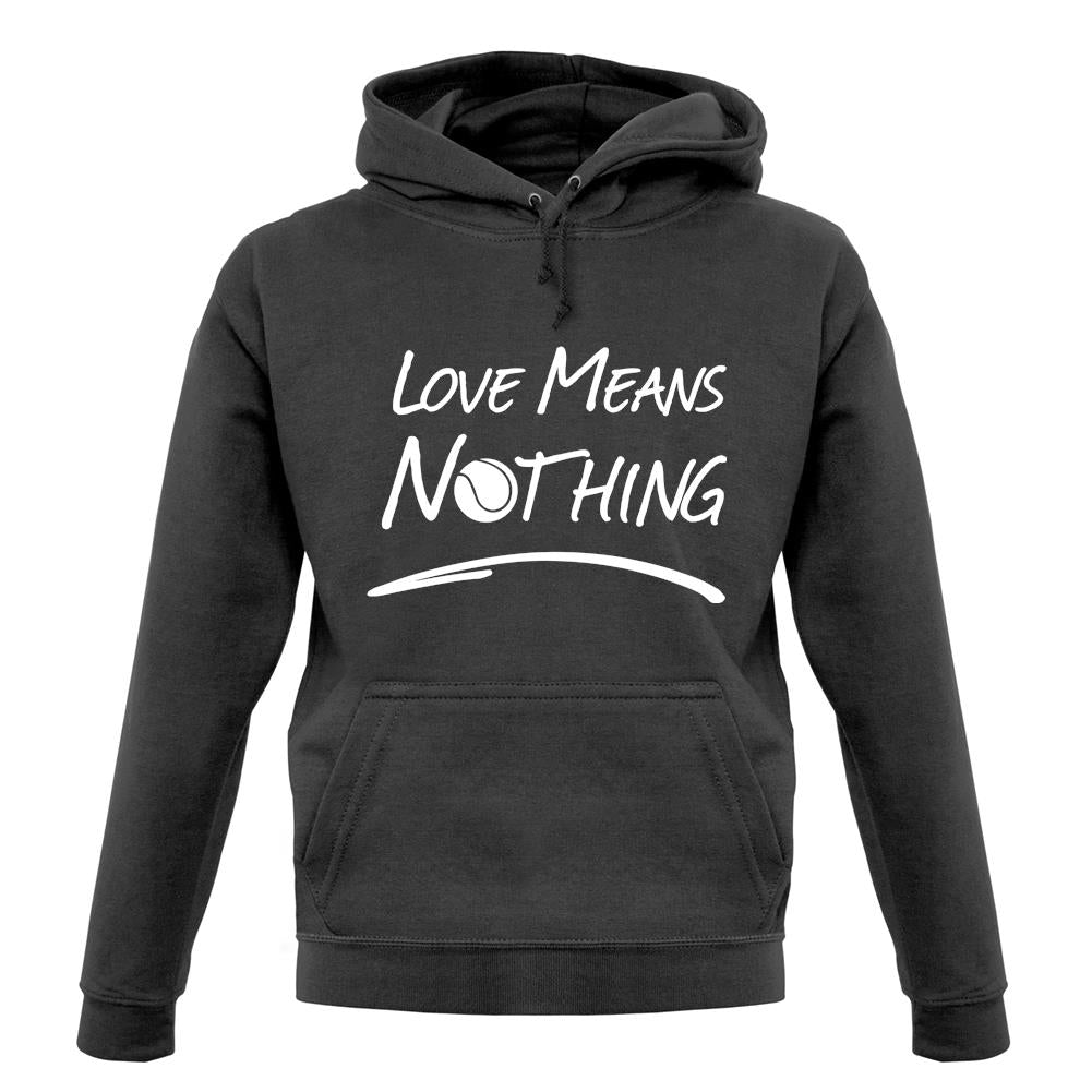 Love Means Nothing unisex hoodie Love Means Nothing unisex hoodie