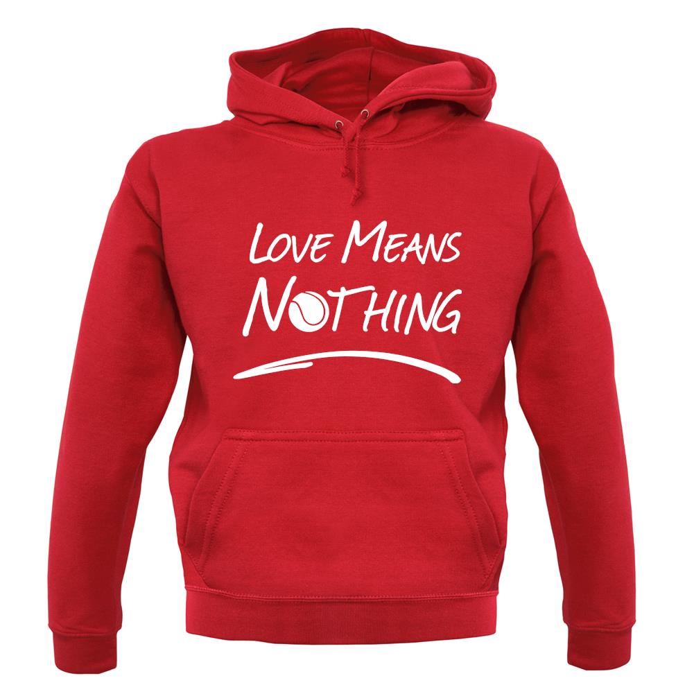 Love Means Nothing unisex hoodie Love Means Nothing unisex hoodie