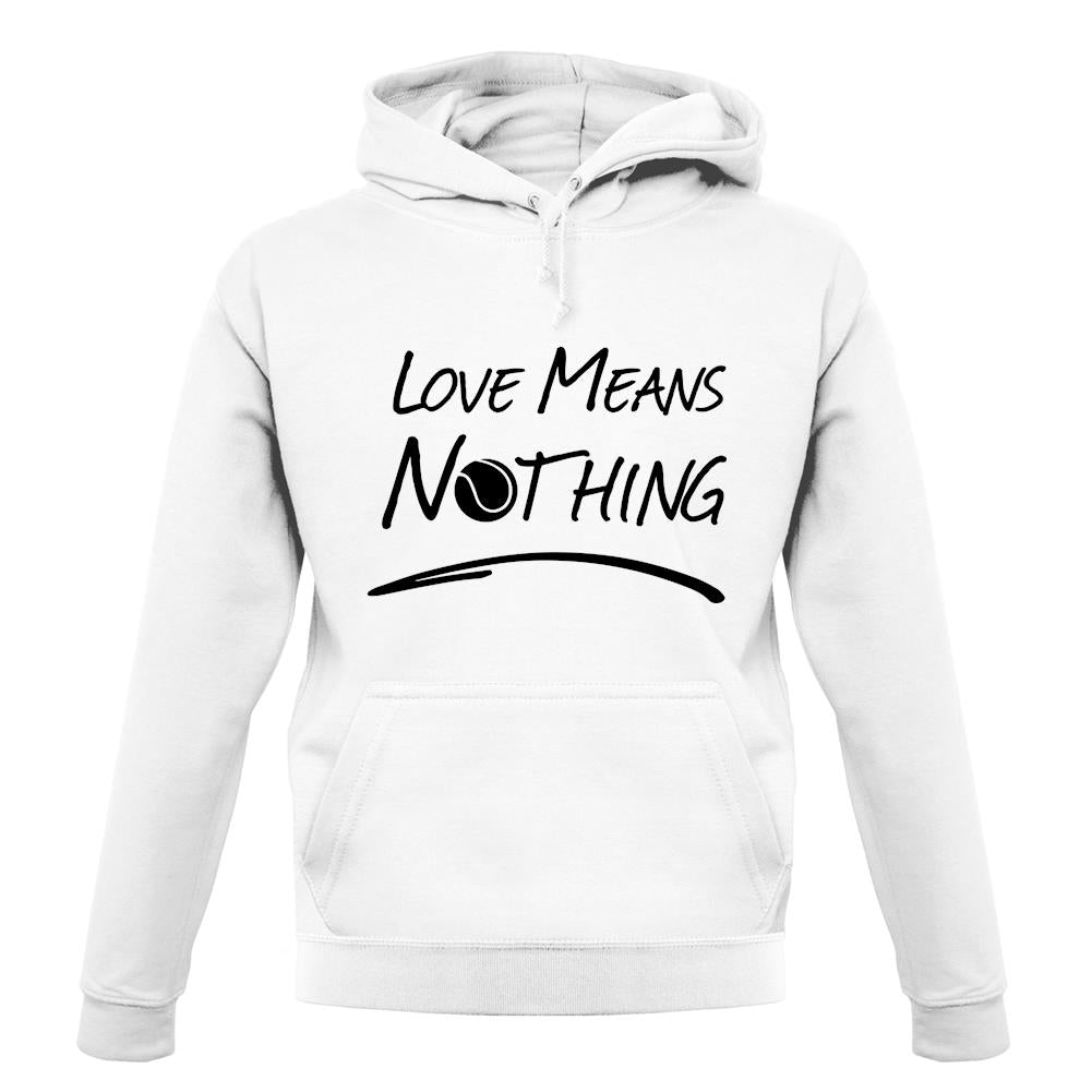 Love Means Nothing unisex hoodie Love Means Nothing unisex hoodie