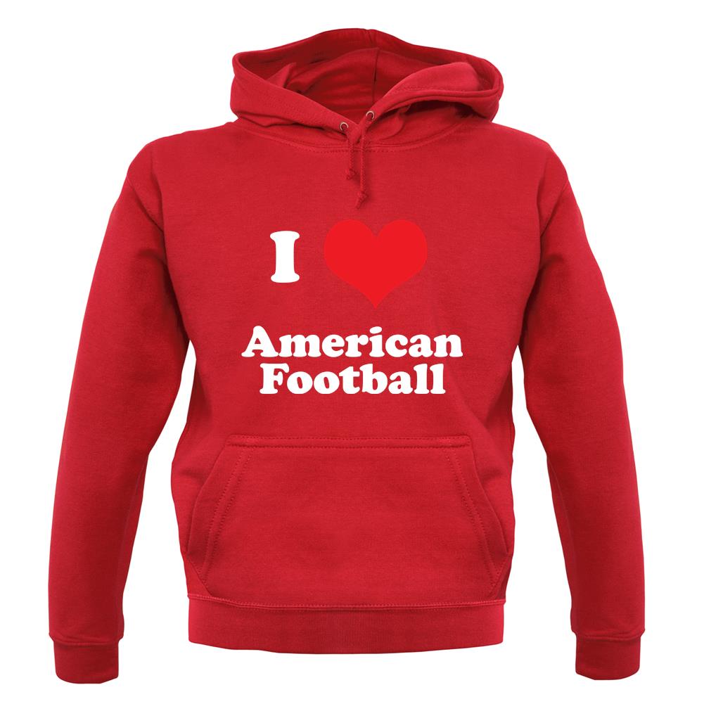 I Love American Football unisex hoodie I Love American Football unisex hoodie