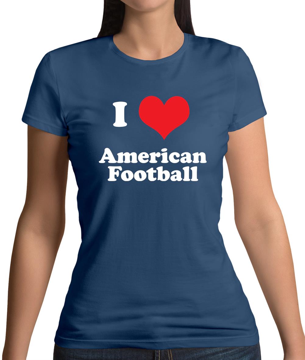 I Love American Football Womens T-Shirt I Love American Football Womens T-Shirt