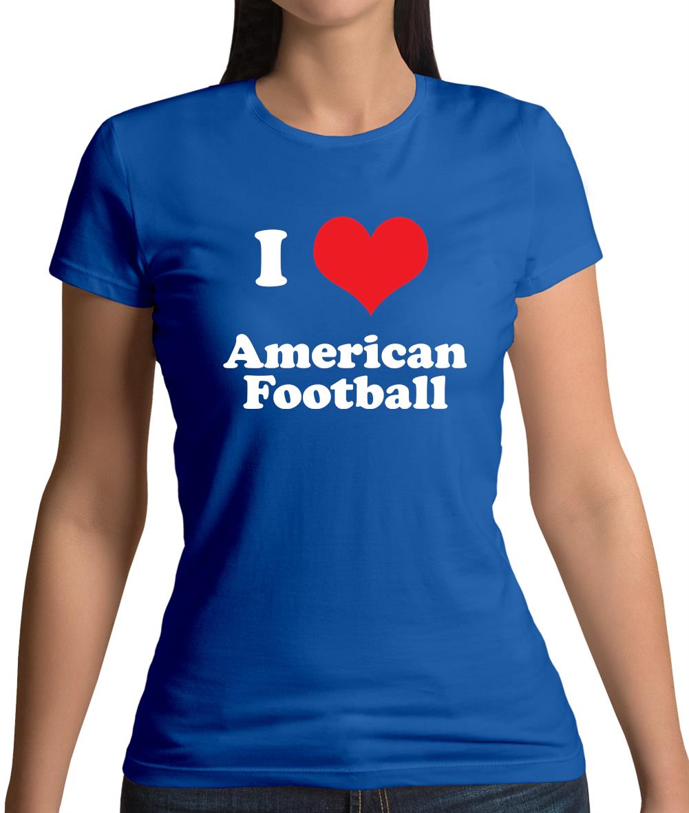 I Love American Football Womens T-Shirt I Love American Football Womens T-Shirt