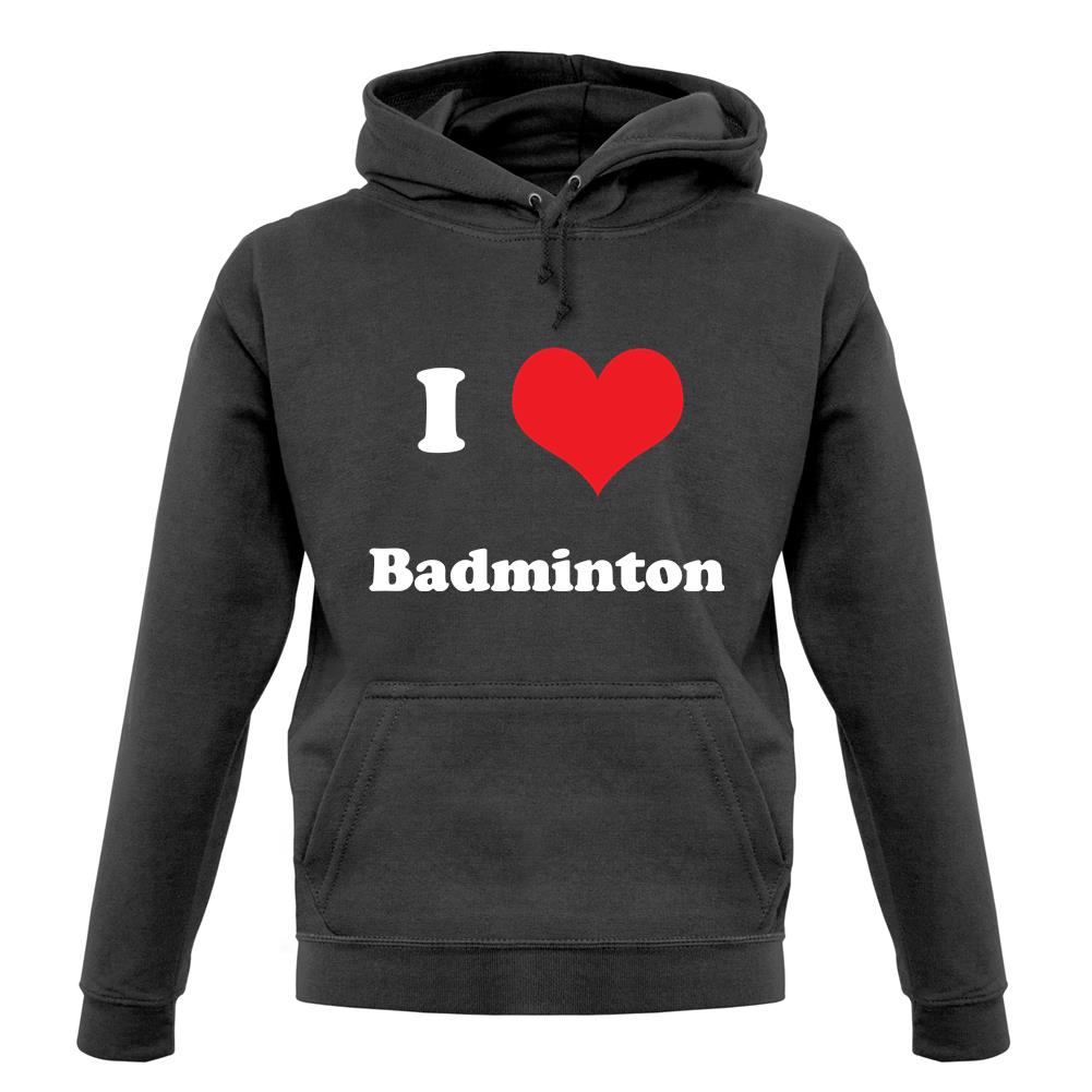 I Love Badminton unisex hoodie I Love Badminton unisex hoodie