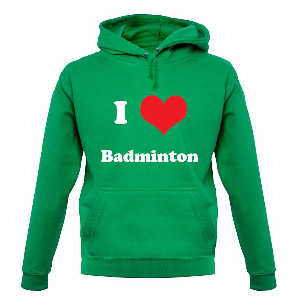 I Love Badminton unisex hoodie I Love Badminton unisex hoodie