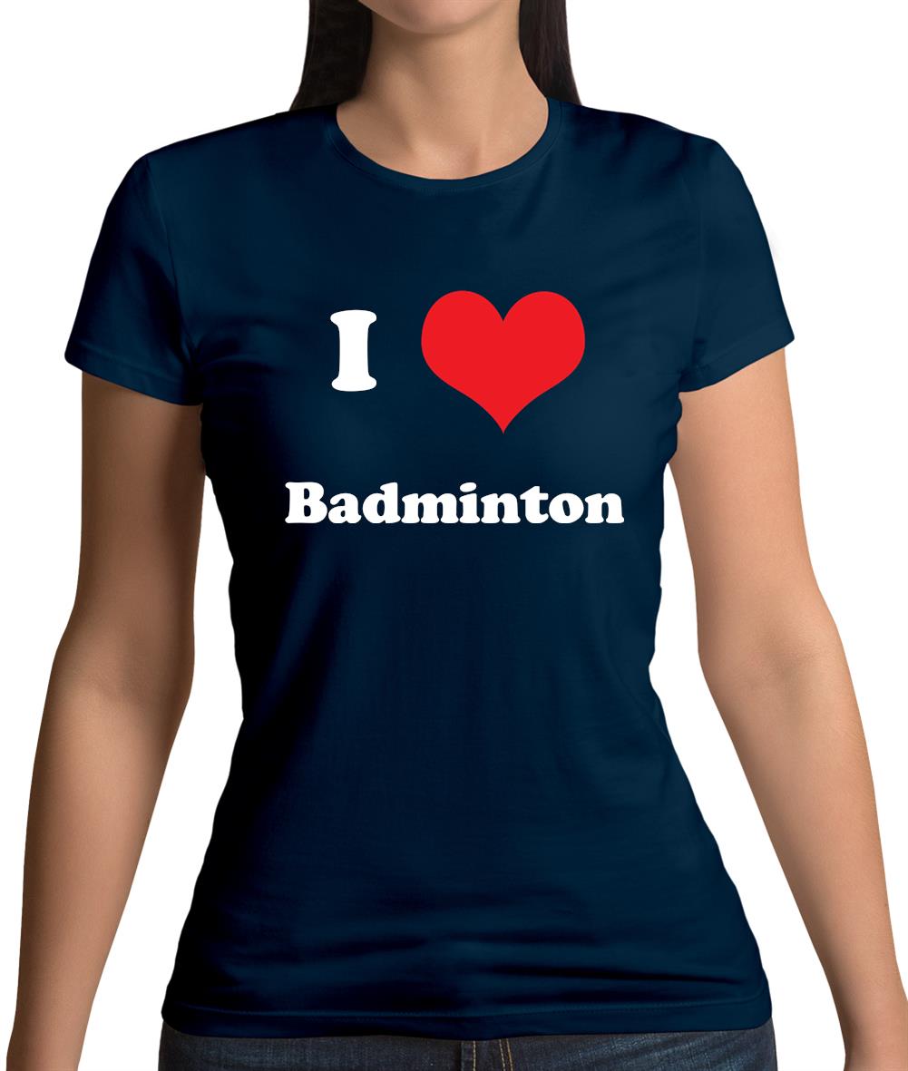 I Love Badminton Womens T-Shirt I Love Badminton Womens T-Shirt
