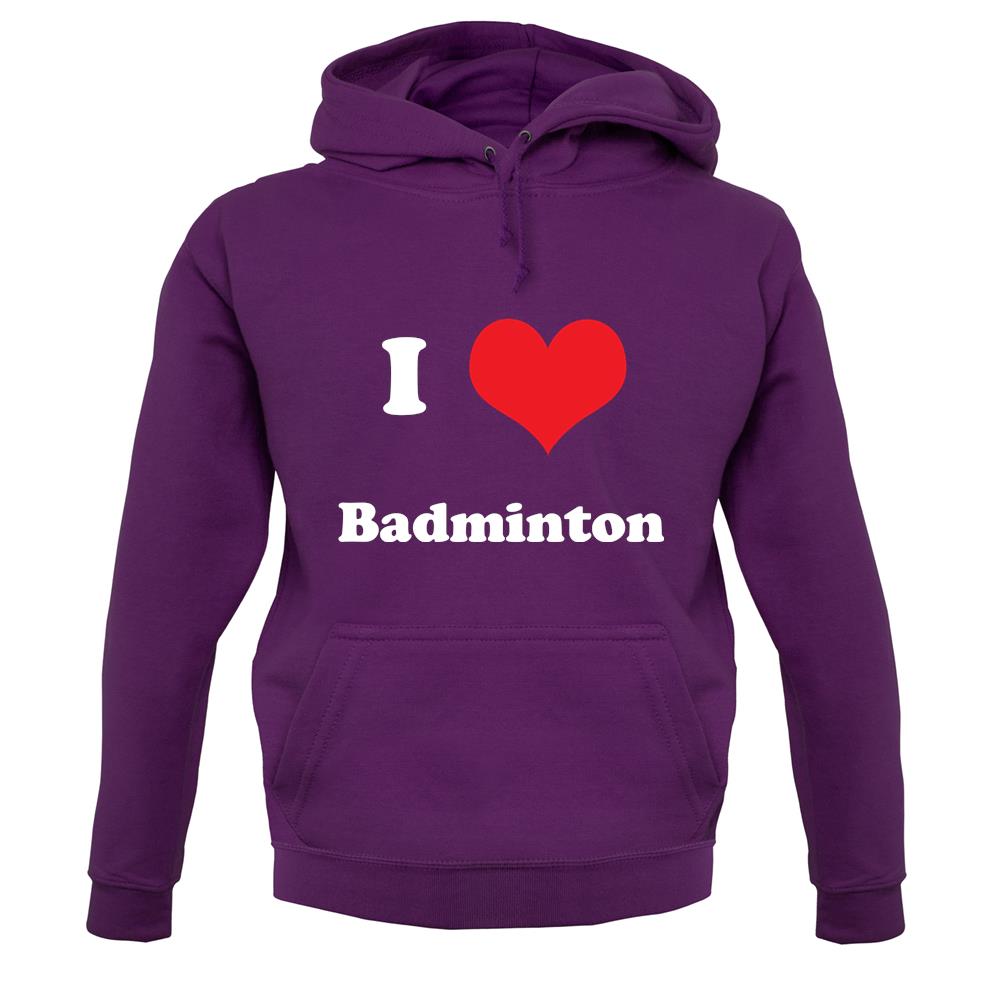 I Love Badminton unisex hoodie I Love Badminton unisex hoodie