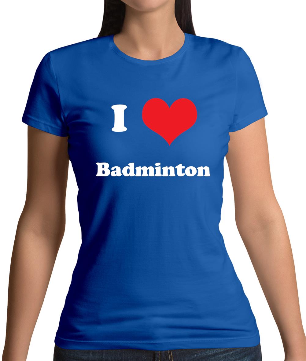 I Love Badminton Womens T-Shirt I Love Badminton Womens T-Shirt