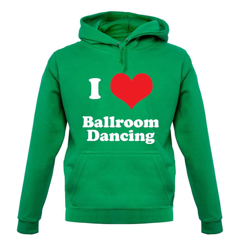 I Love Ballroom Dancing unisex hoodie I Love Ballroom Dancing unisex hoodie