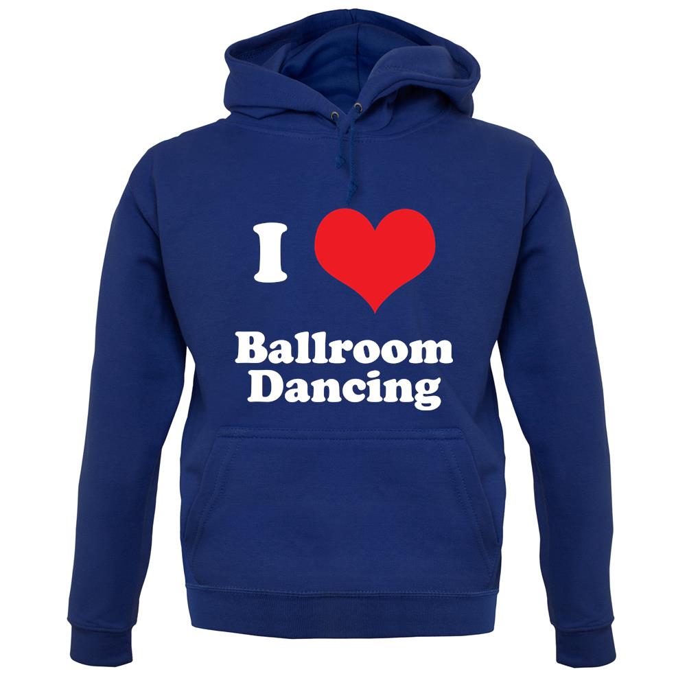 I Love Ballroom Dancing unisex hoodie I Love Ballroom Dancing unisex hoodie