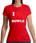 I Love Bowls Womens T-Shirt I Love Bowls Womens T-Shirt