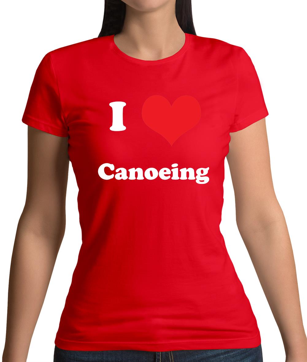 I Love Canoeing Womens T-Shirt I Love Canoeing Womens T-Shirt