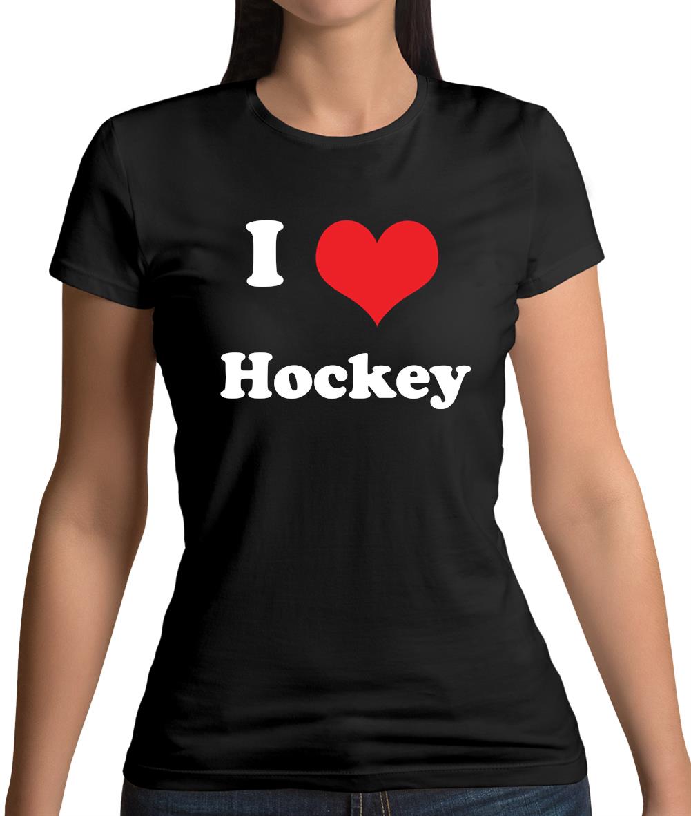 I Love Hockey Womens T-Shirt I Love Hockey Womens T-Shirt