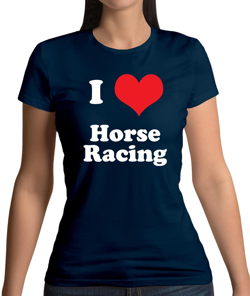 I Love Horse Racing Womens T-Shirt I Love Horse Racing Womens T-Shirt