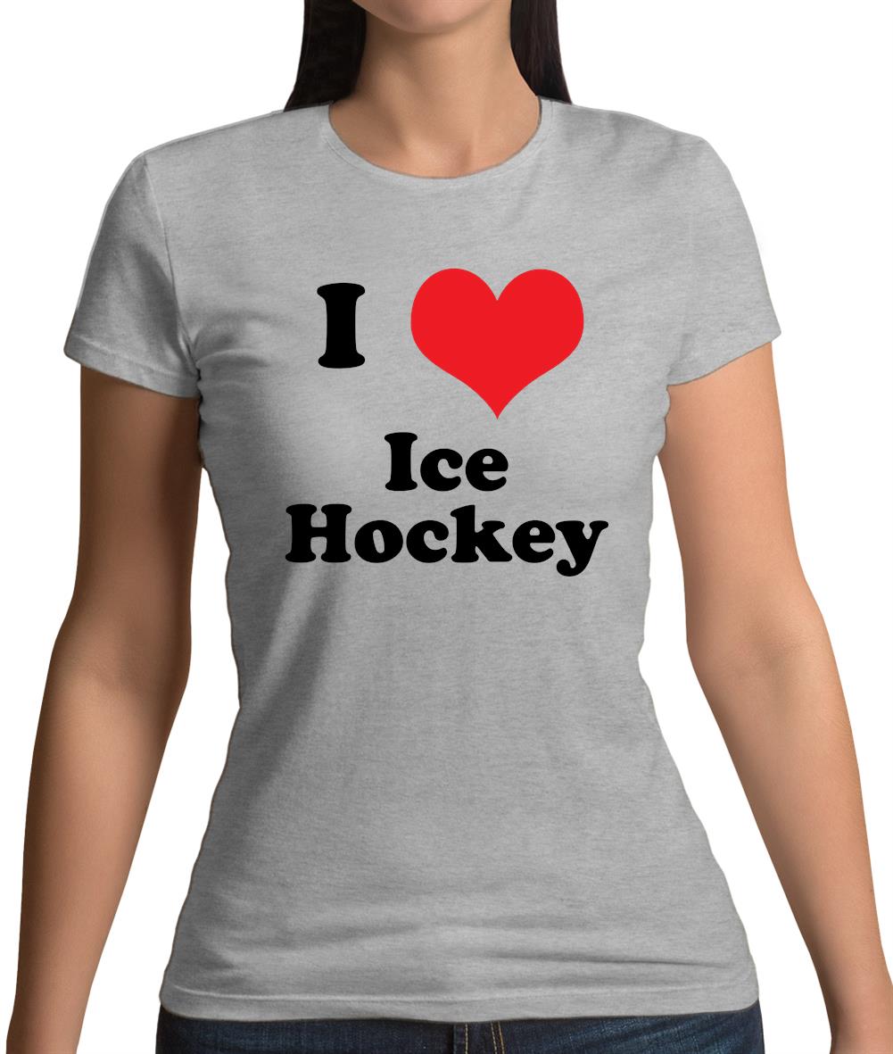 I Love Ice Hockey Womens T-Shirt I Love Ice Hockey Womens T-Shirt