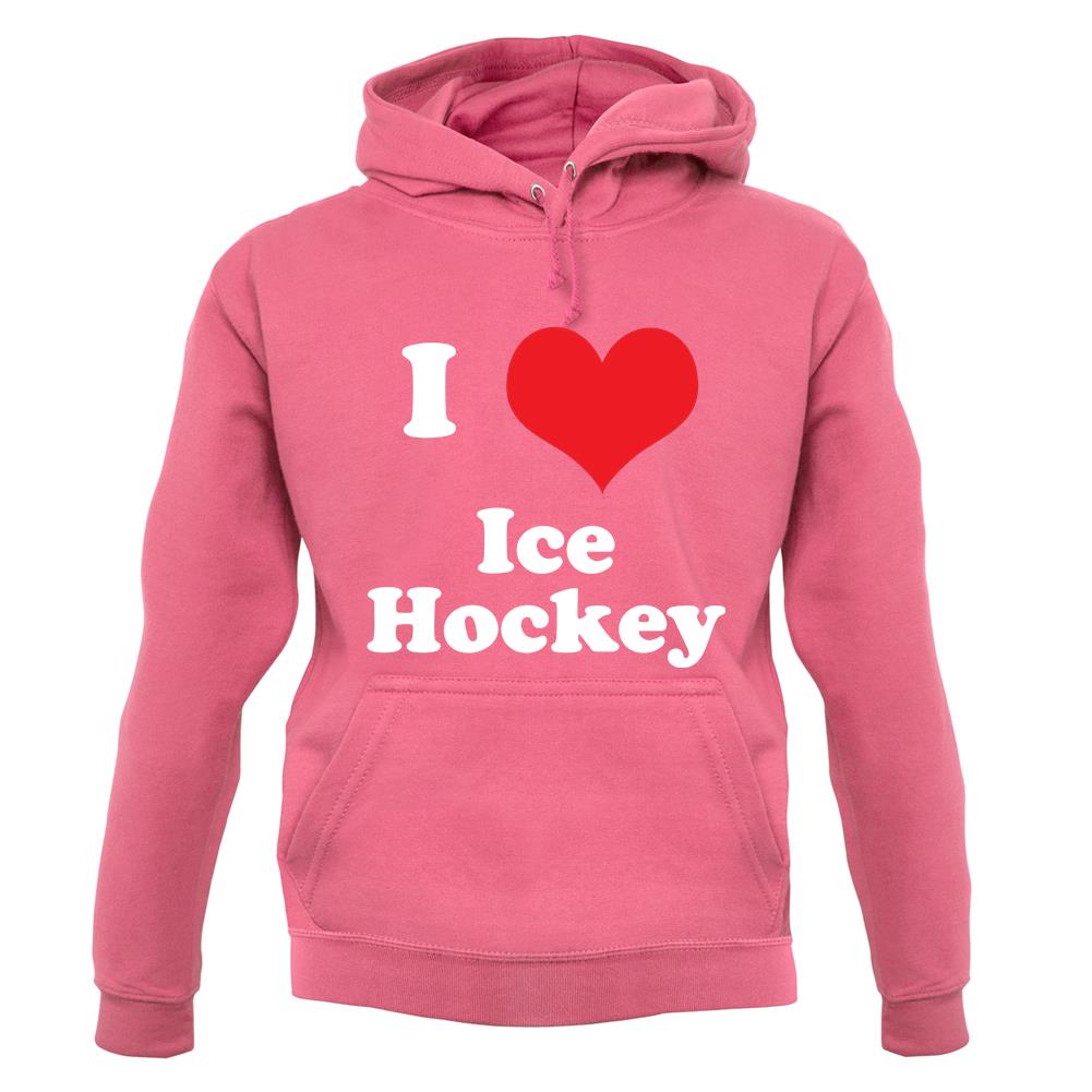 I Love Ice Hockey unisex hoodie I Love Ice Hockey unisex hoodie