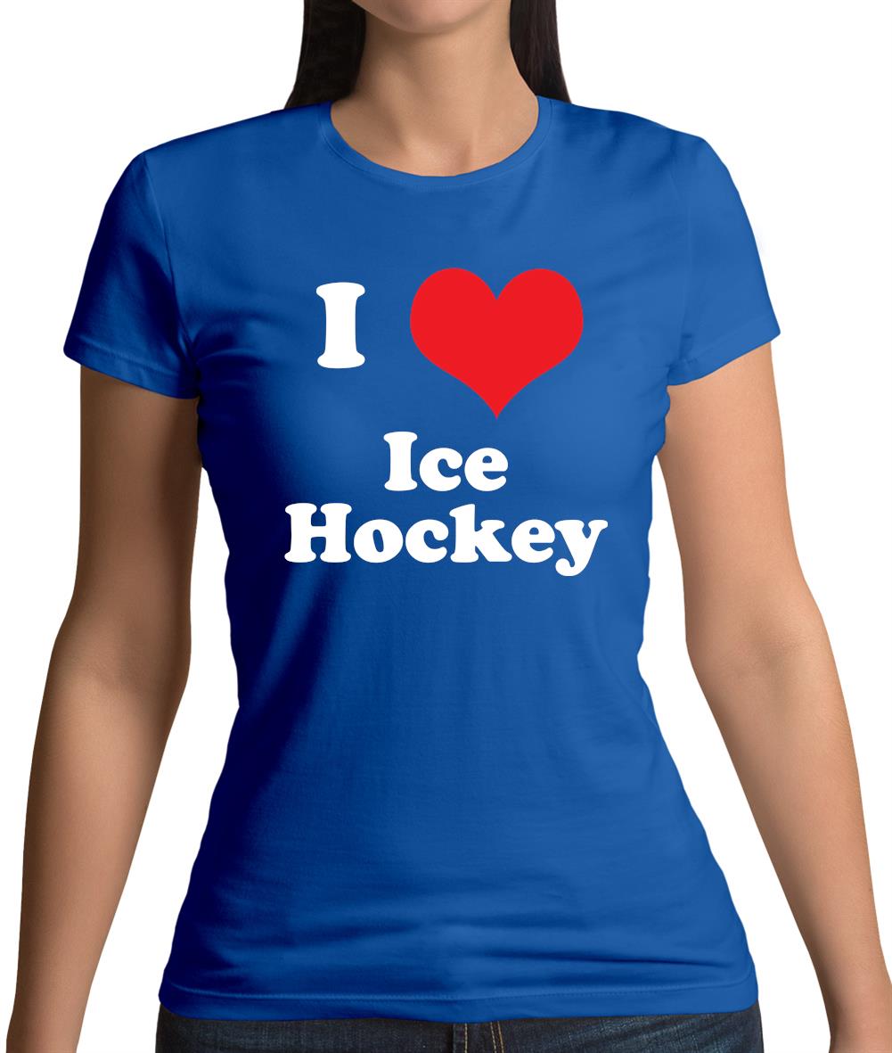 I Love Ice Hockey Womens T-Shirt I Love Ice Hockey Womens T-Shirt