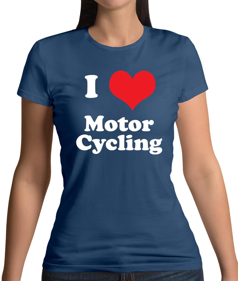I Love Motor Cycling Womens T-Shirt I Love Motor Cycling Womens T-Shirt