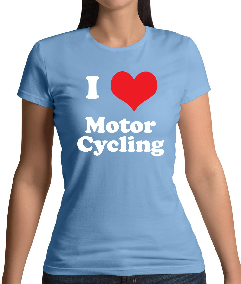 I Love Motor Cycling Womens T-Shirt I Love Motor Cycling Womens T-Shirt
