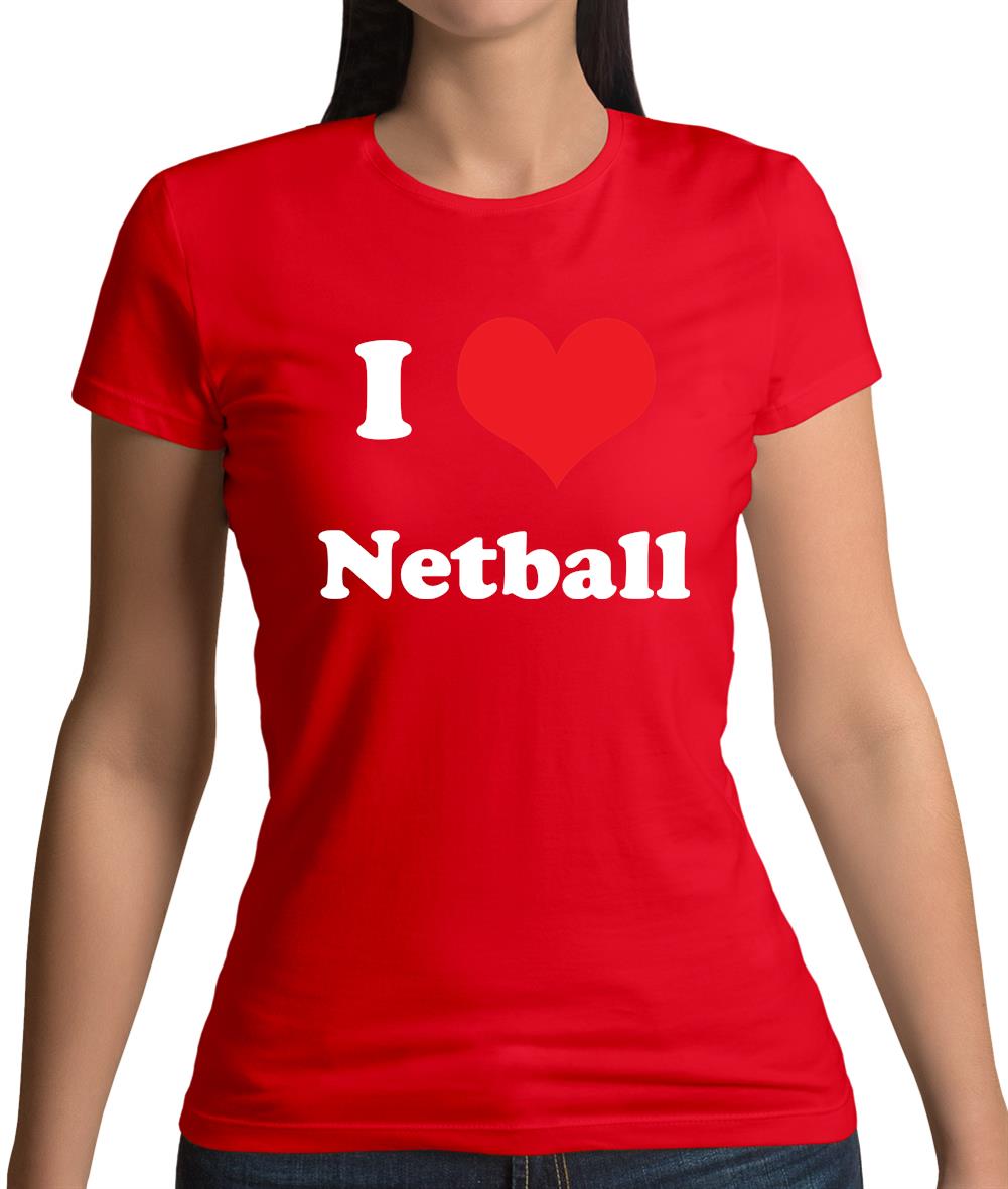 I Love Netball Womens T-Shirt I Love Netball Womens T-Shirt