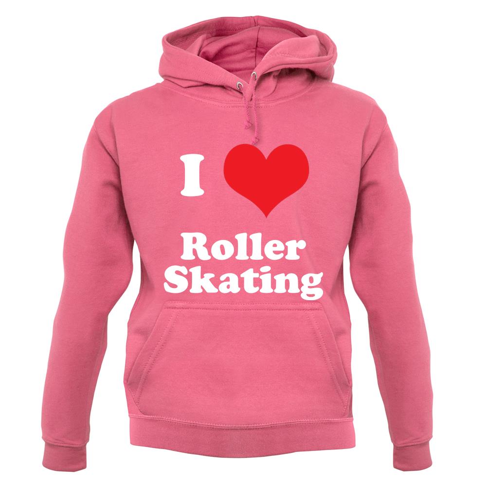 I Love Roller Skating unisex hoodie I Love Roller Skating unisex hoodie