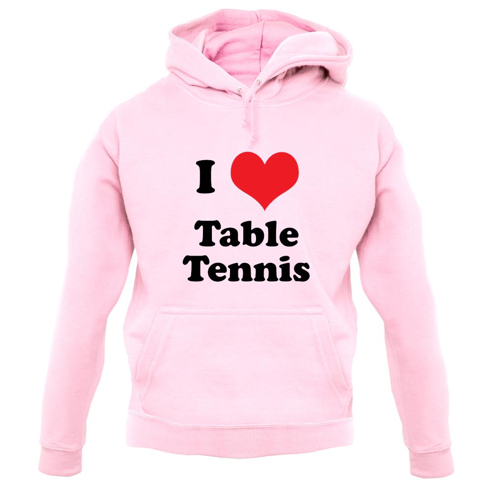 I Love Table Tennis unisex hoodie I Love Table Tennis unisex hoodie