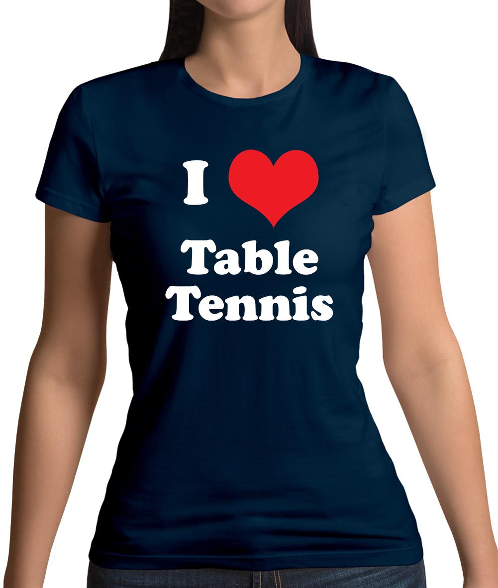 I Love Table Tennis Womens T-Shirt I Love Table Tennis Womens T-Shirt