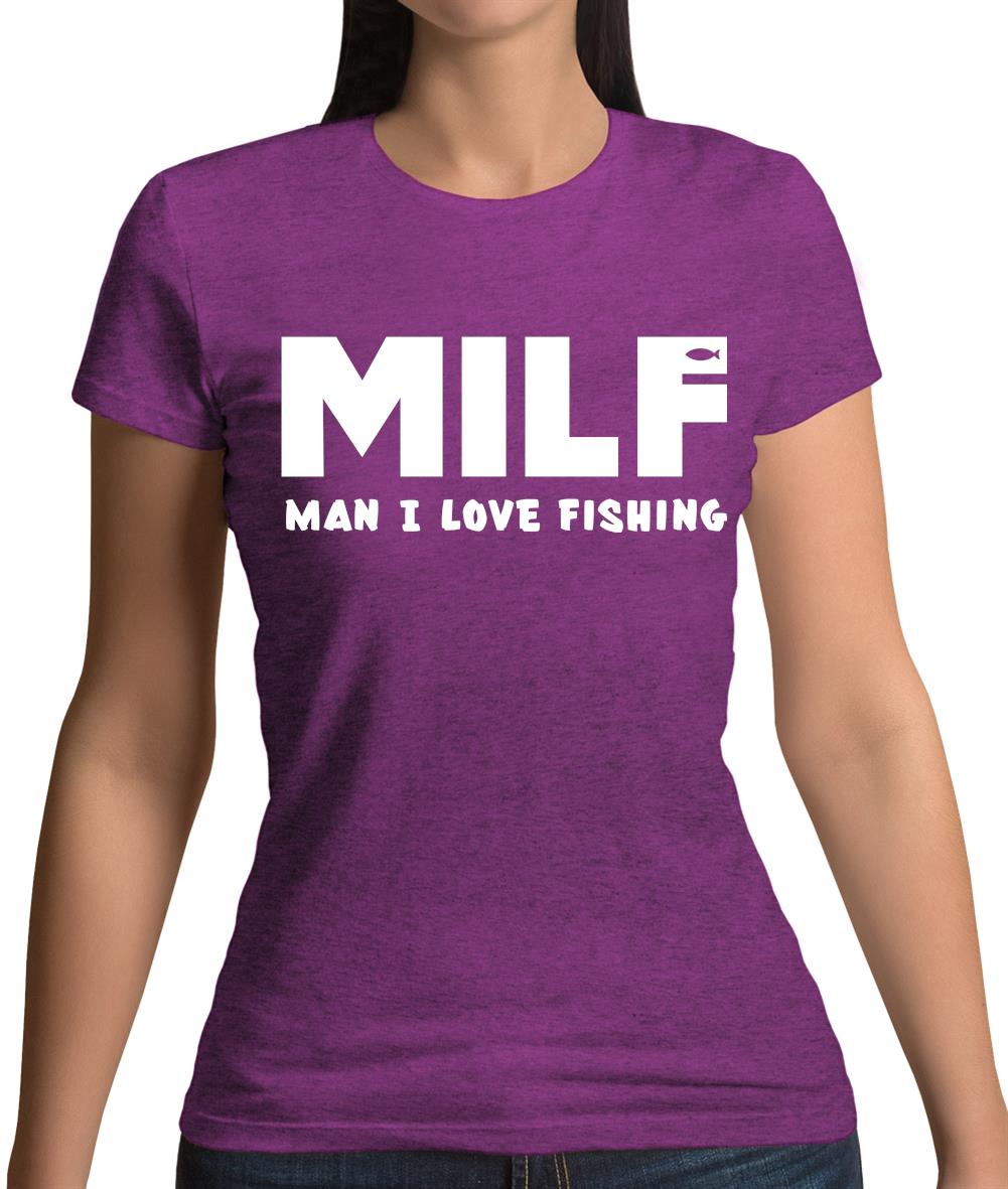 Milf Man I Love Fishing Womens T-Shirt Milf Man I Love Fishing Womens T-Shirt