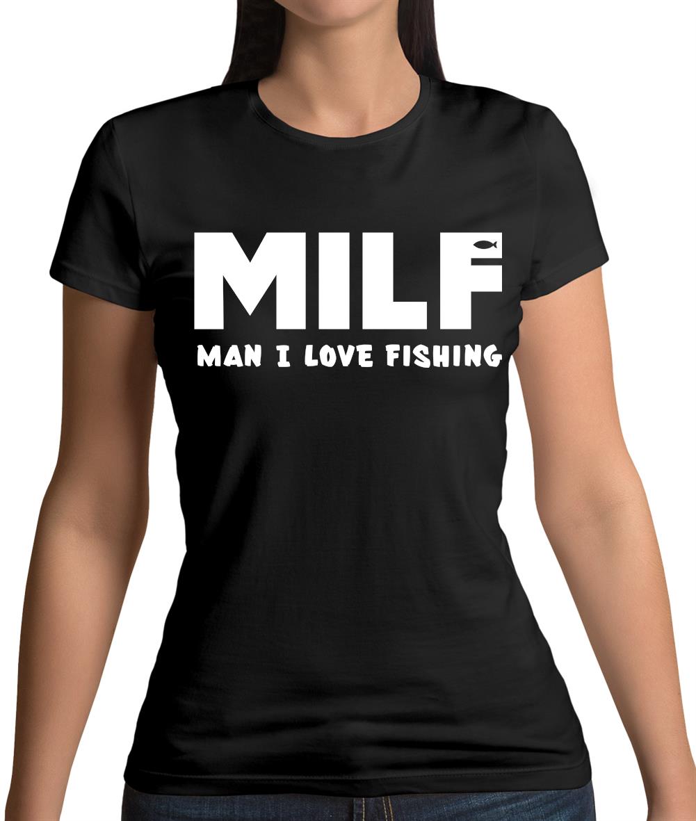 Milf Man I Love Fishing Womens T-Shirt Milf Man I Love Fishing Womens T-Shirt
