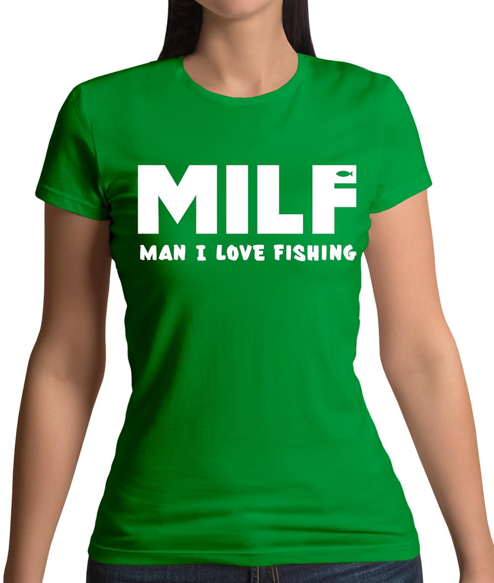 Milf Man I Love Fishing Womens T-Shirt Milf Man I Love Fishing Womens T-Shirt