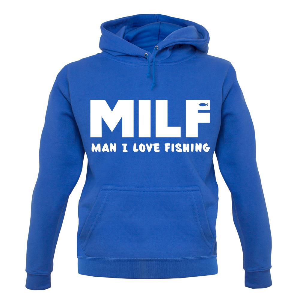 Milf Man I Love Fishing unisex hoodie Milf Man I Love Fishing unisex hoodie