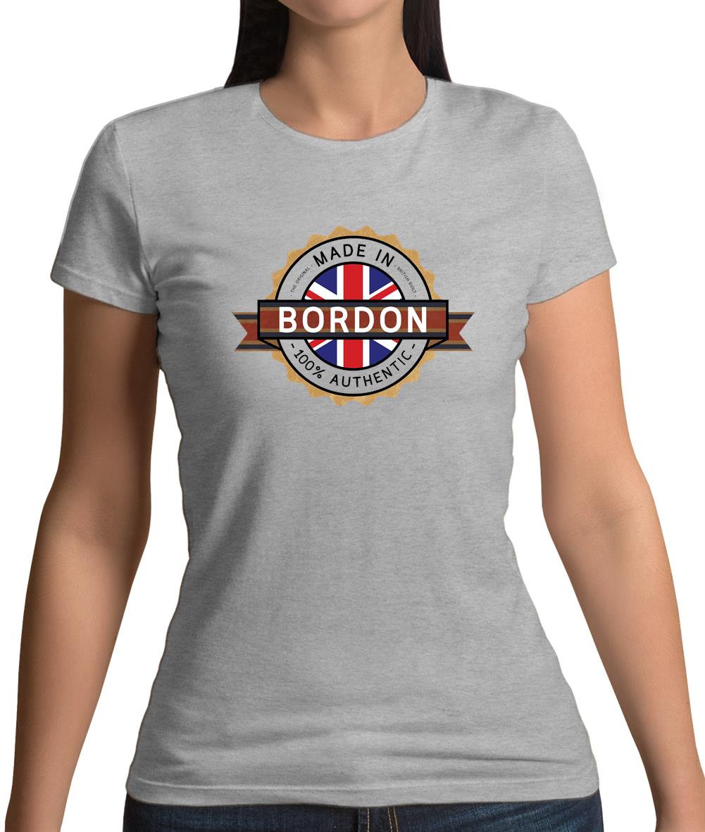 Made In Bordon 100% Authentic Womens T-Shirt Made In Bordon 100% Authentic Womens T-Shirt