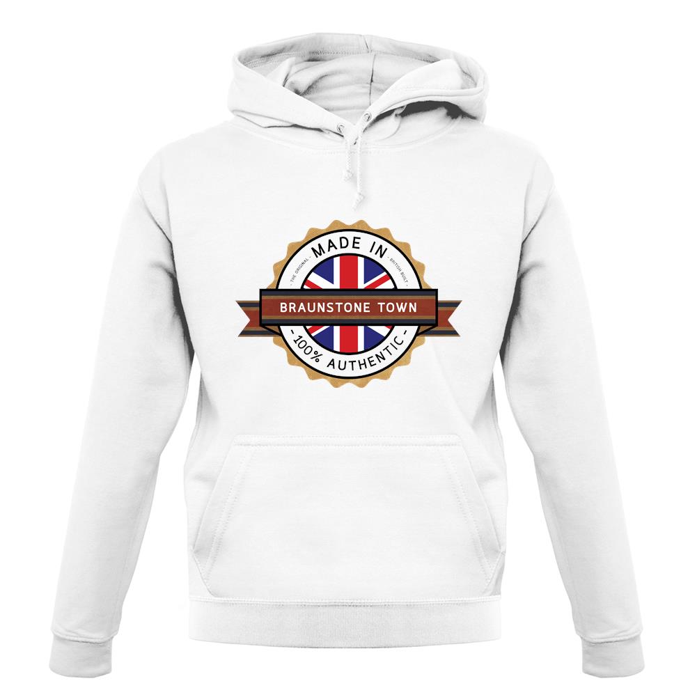 Made In Braunstone Town 100% Authentic unisex hoodie Made In Braunstone Town 100% Authentic unisex hoodie