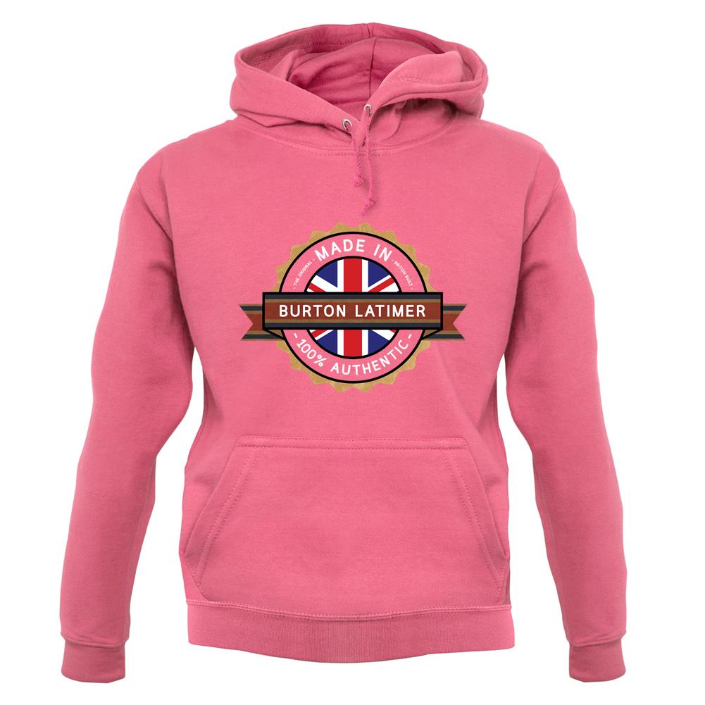 Made In Burton Latimer 100% Authentic unisex hoodie Made In Burton Latimer 100% Authentic unisex hoodie