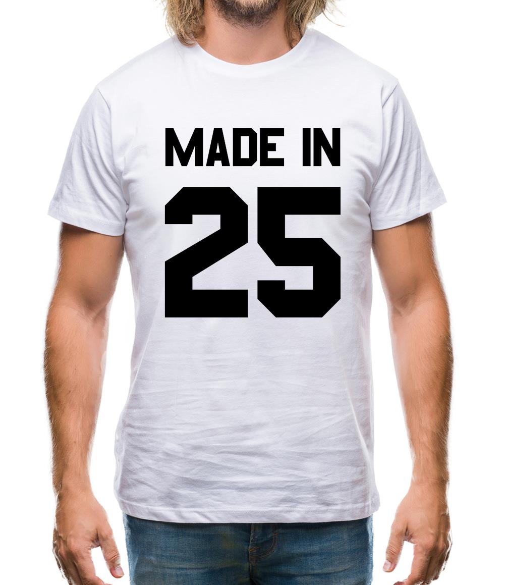 Made In '25 Mens T-Shirt Made In '25 Mens T-Shirt