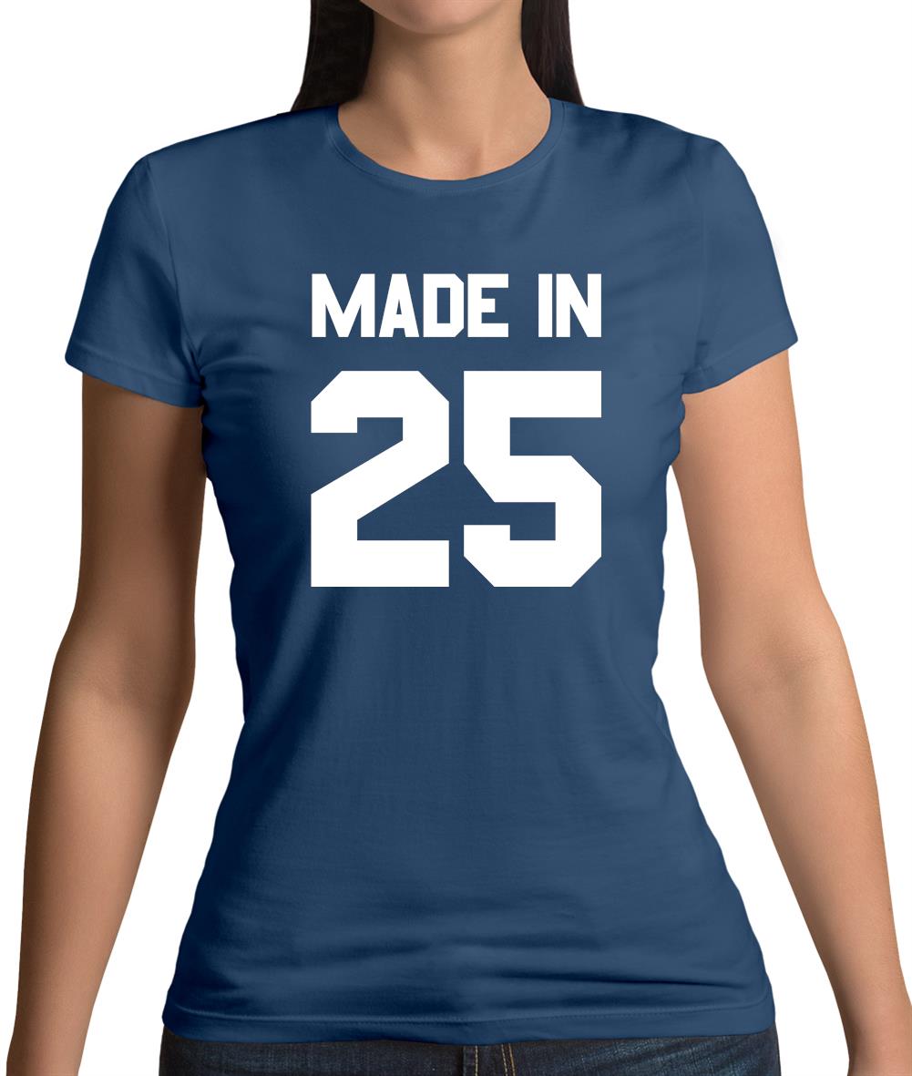 Made In '25 Womens T-Shirt Made In '25 Womens T-Shirt