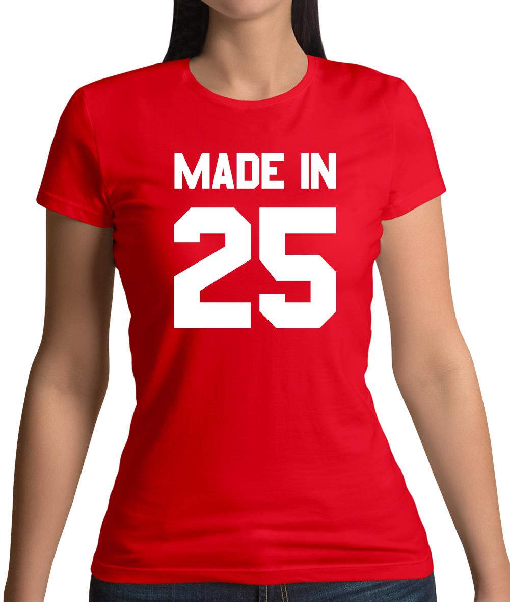 Made In '25 Womens T-Shirt Made In '25 Womens T-Shirt