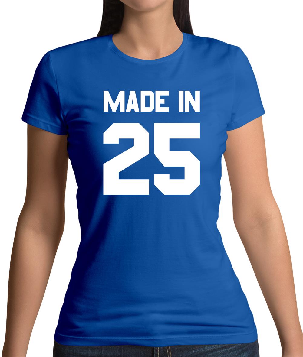 Made In '25 Womens T-Shirt Made In '25 Womens T-Shirt