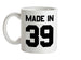 Made In '39 Ceramic Mug Made In '39 Ceramic Mug