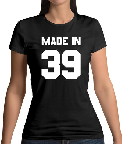 Made In '39 Womens T-Shirt