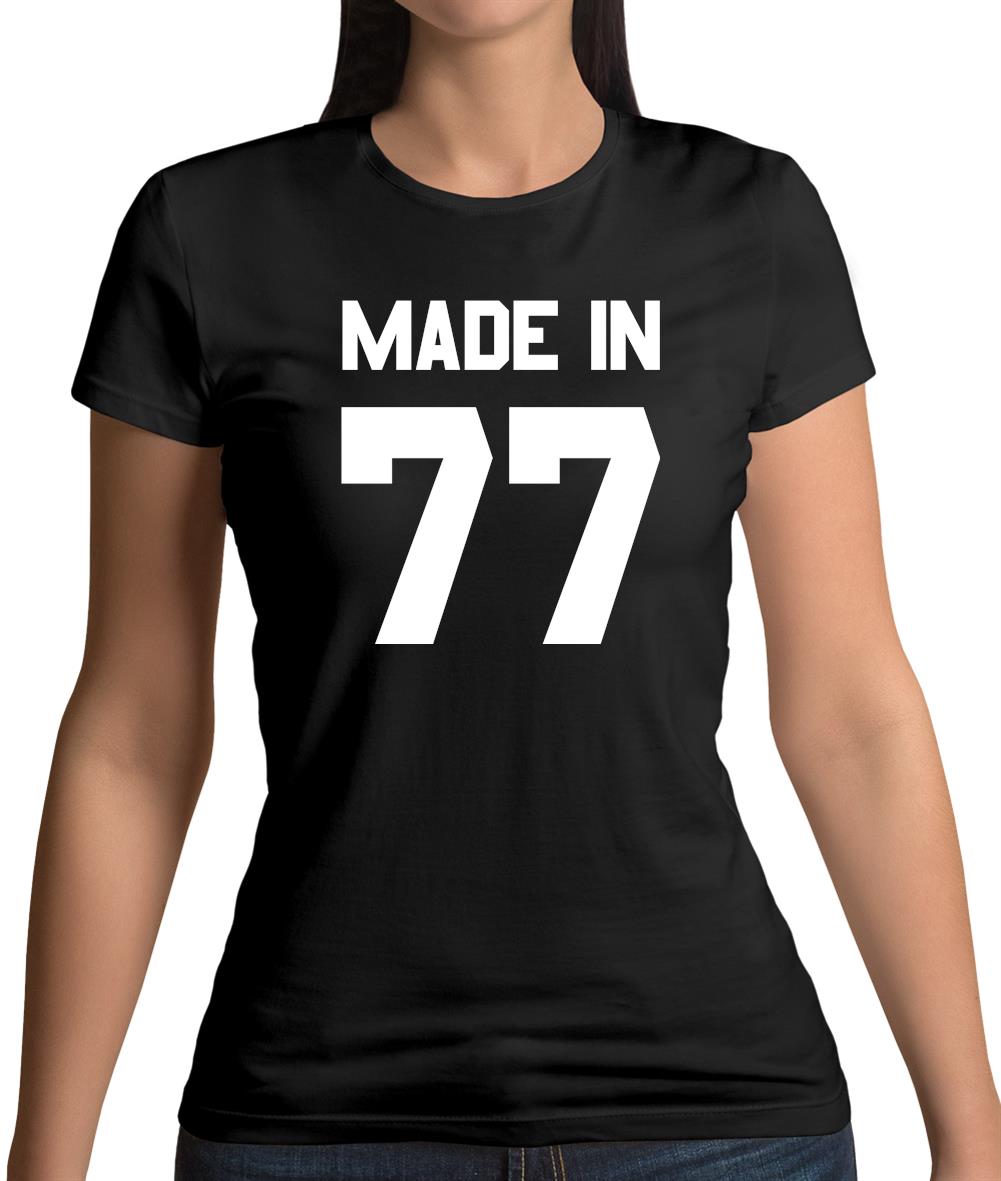 Made In '77 Womens T-Shirt Made In '77 Womens T-Shirt