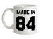 Made In '84 Ceramic Mug Made In '84 Ceramic Mug