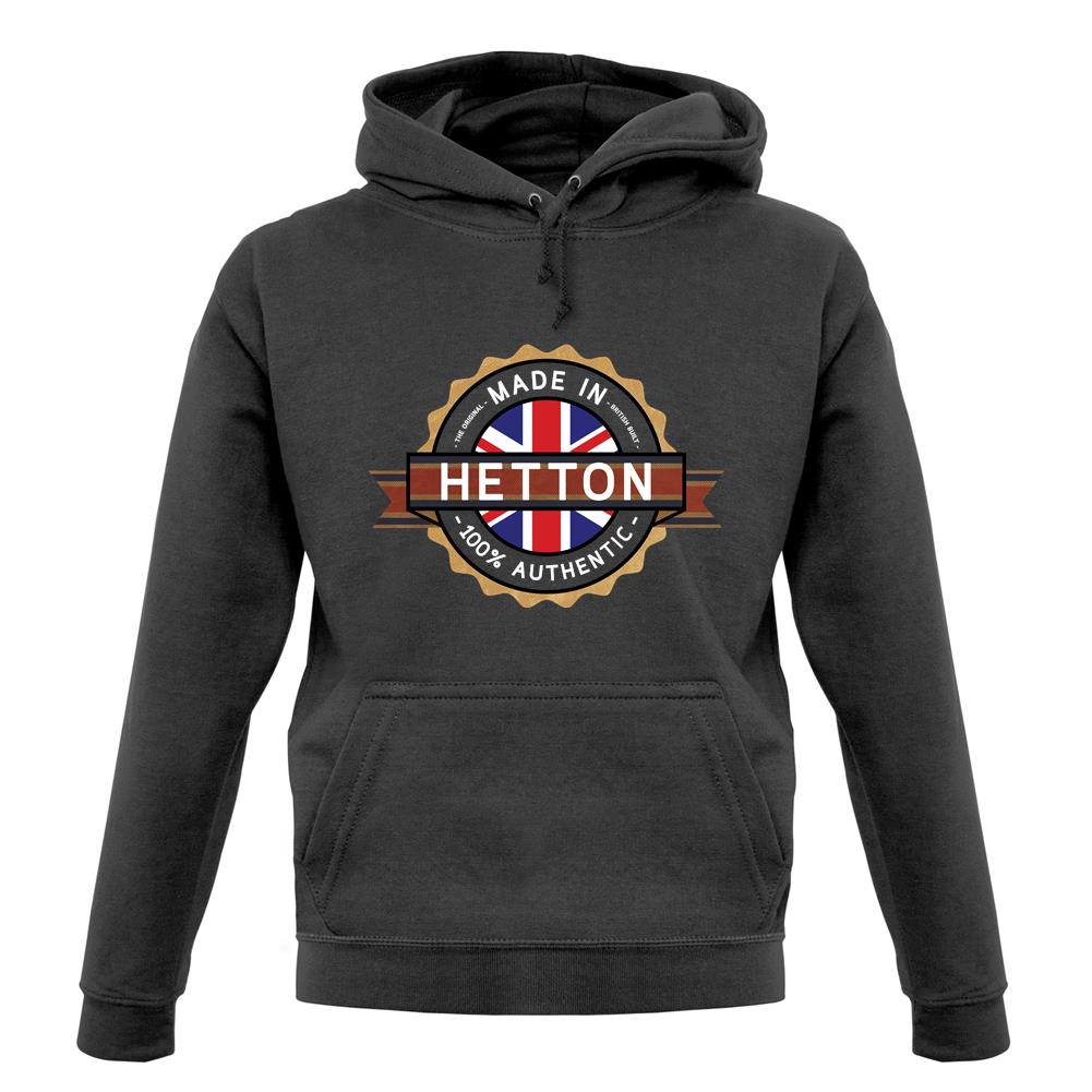 Made In Hetton 100% Authentic unisex hoodie Made In Hetton 100% Authentic unisex hoodie