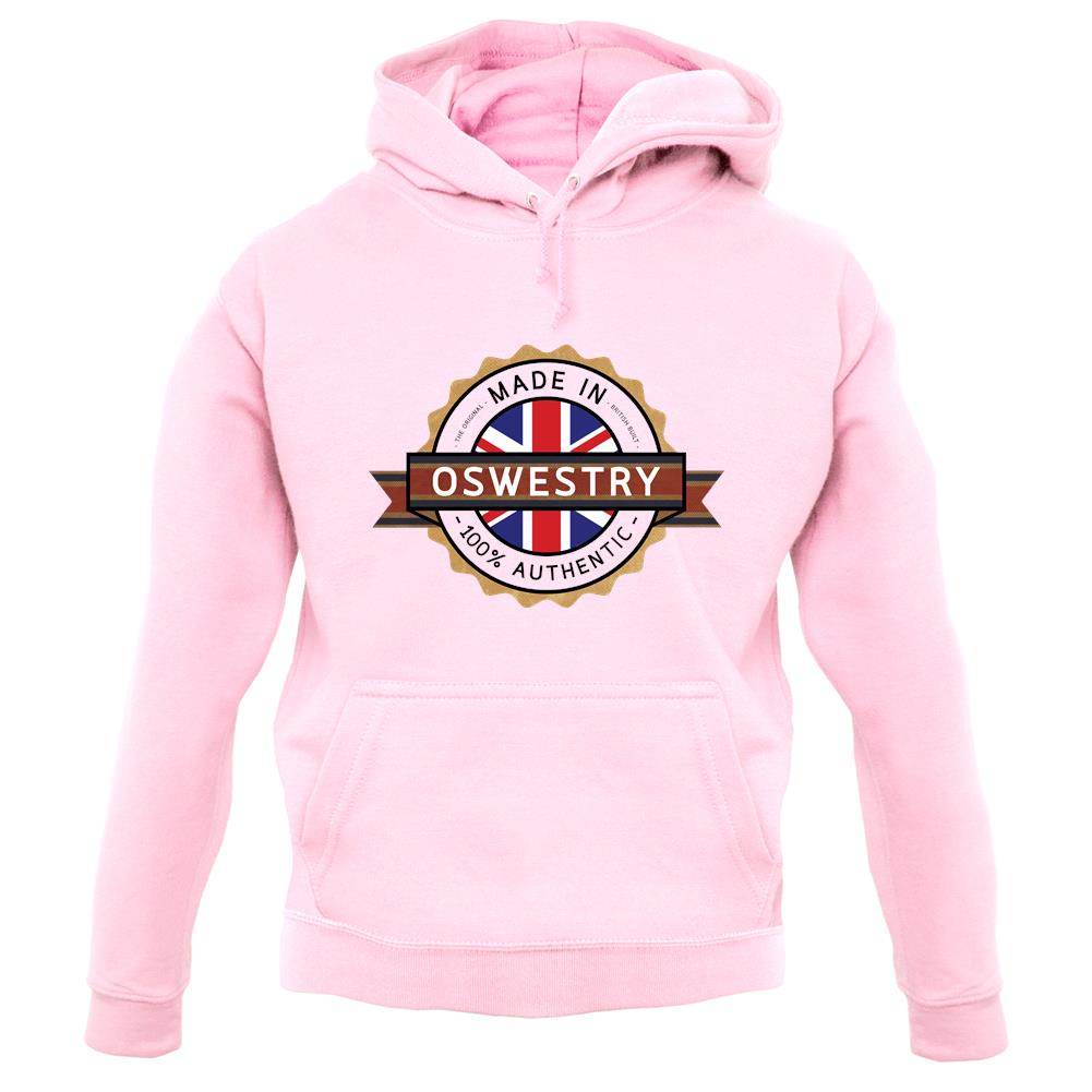 Made In Oswestry 100% Authentic unisex hoodie Made In Oswestry 100% Authentic unisex hoodie