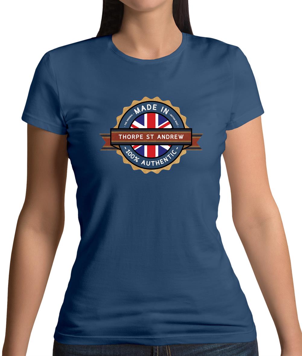 Made In Thorpe St Andrew 100% Authentic Womens T-Shirt Made In Thorpe St Andrew 100% Authentic Womens T-Shirt